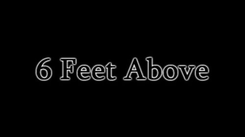 6 Feet Above