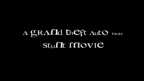 A Grand Theft Auto Trois Stunt Movie