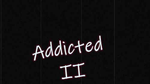 Addicted 2