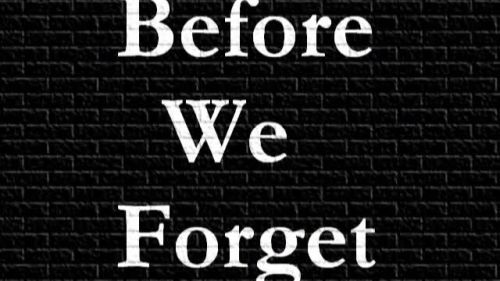 Before We Forget