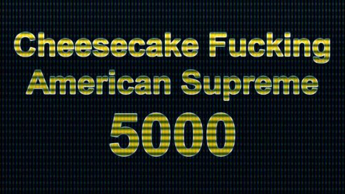Cheesecake Fucking American Supreme 5000