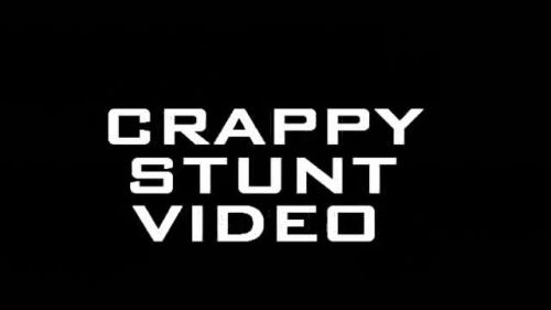 Crappy Stunt Video