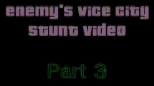 Enemy's Vice City Stunt Video: Part 3