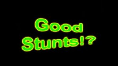 Good Stunts!?