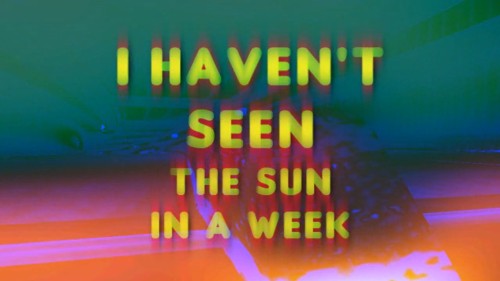 I Haven't Seen The Sun in a Week