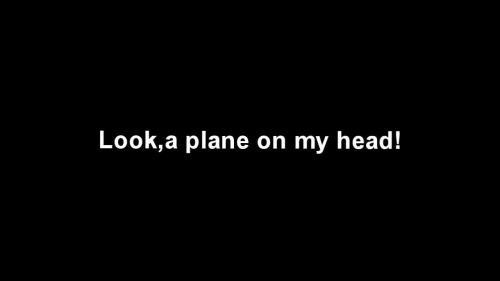 Look, a plane on my head!