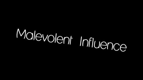 Malevolent Influence