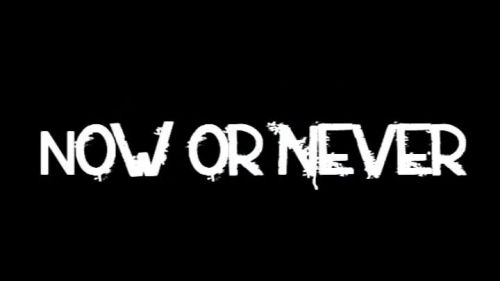 Now Or Never