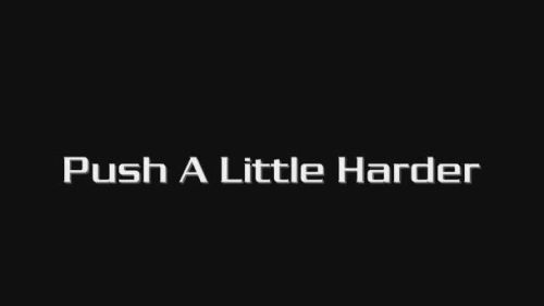 Push a Little Harder