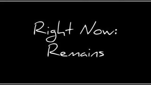 Right Now: Remains