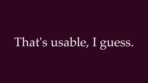That's usable, I guess