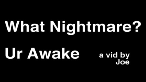 What Nightmare? Ur Awake